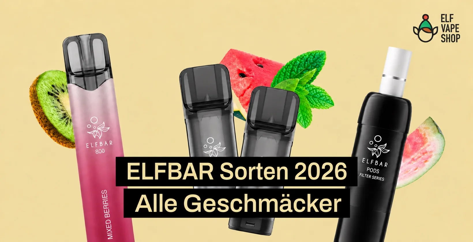 ELFBAR Sorten 2026: ELFBAR 800, ELFA Pods und ELFBAR PODS mit Früchten